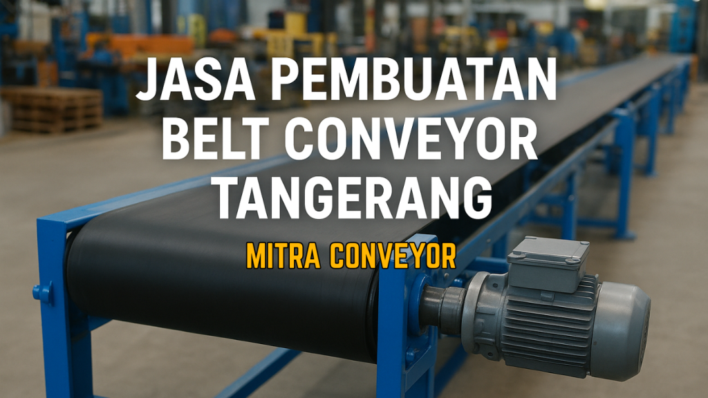 Jasa Pembuatan Belt Conveyor Tangerang